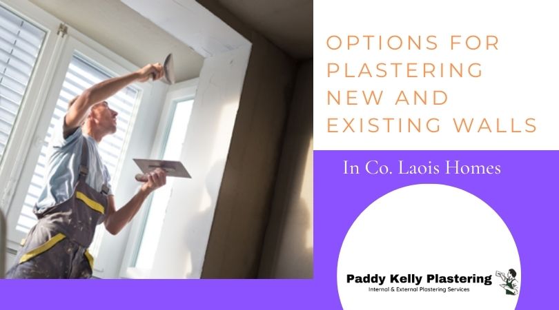 Options for Plastering New and Existing Walls in Co. Laois Homes